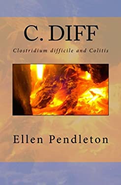 C. Diff : Clostridium Difficile and Colitis book by Ellen Pendleton ...
