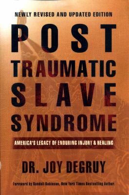 Post Traumatic Slave Syndrome : America's Legacy of Enduring Injury and Healing