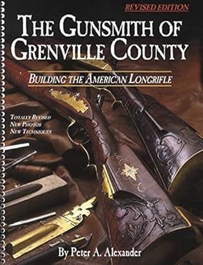 The Gunsmith of Grenville County: Building the American Longrifle ...