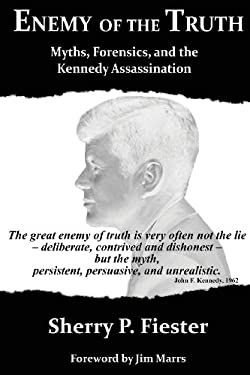 Enemy of the Truth : Myths, Forensics and the Kennedy Assassination