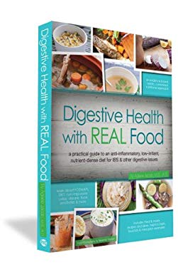 Digestive Health with REAL Food : A Practical Guide to an Anti