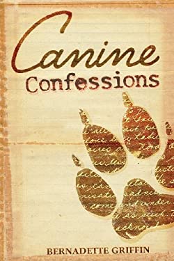 Canine Confessions book by Bernadette Griffin: 9780987930064
