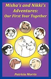 Misha's and Nikki's Adventures: Our First Year Together - Morris, Marion Patricia / Morris, Patricia / Armitage, Anne Roberta