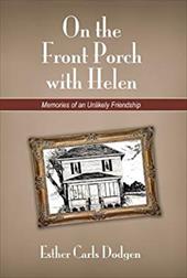 On the Front Porch with Helen: Memories of an Unlikely Friendship - Dodgen, Esther Carls