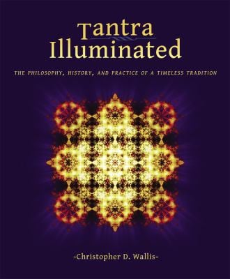 Tantra Illuminated : The Philosophy, History, and Practice of a Timeless Tradition