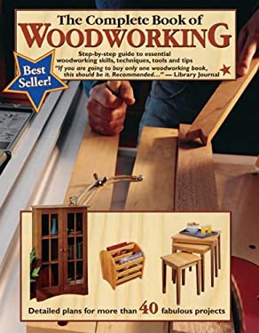 The Complete Book of Woodworking : Step-By-Step Guide to Essential ...