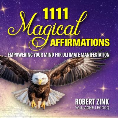 1111 Magical Affirmations : Empowering Your Mind for Ultimate