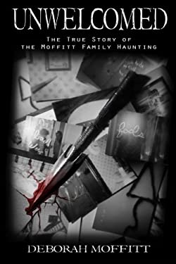 洋書 UNWELCOMED: The Moffitt Family Haunting Unwelcomed : The True Story of the Moffitt Family Haunting