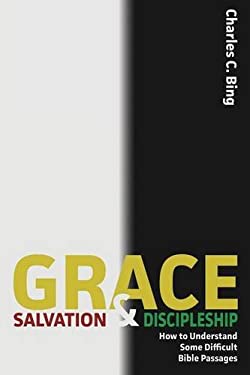 Grace, Salvation, and Discipleship : How to Understand Some Difficult Bible Passages
