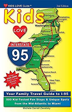 Kids Love I-95, 2nd Edition : Your Family Travel Guide to I-95. 500 Kid-Tested Fun Stops and Unique Spots from the Mid-Atlantic to Miami