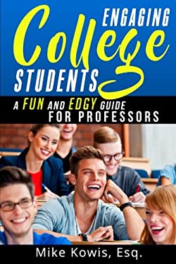 Engaging College Students : A Fun and Edgy Guide for Professors