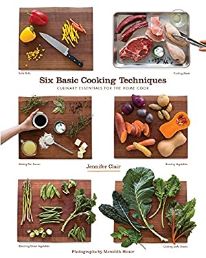 Cook Books Basic Six Basic Cooking Techniques : Culinary Essentials for the Home Cook ...
