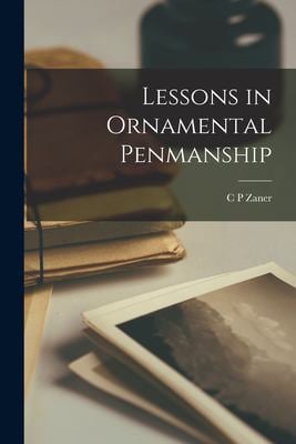 Lessons in Ornamental Penmanship book by C. P. Zaner: 9781014914125