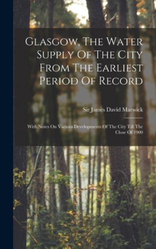 Glasgow, the Water Supply of the City from the Earliest Period of ...