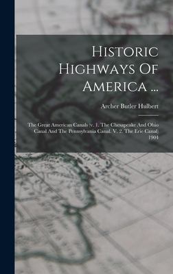 Historic Highways of America : The Great American Canals (V. 1. the