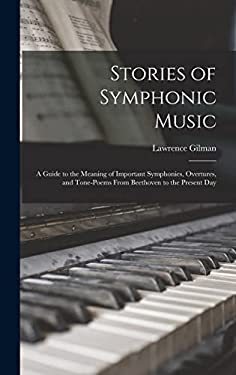 Symphonies Writing Stories of Symphonic Music : A Guide to the Meaning of Important ...
