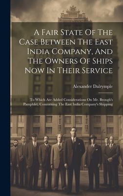 A Fair State of the Case Between the East India Company, and the Owners ...