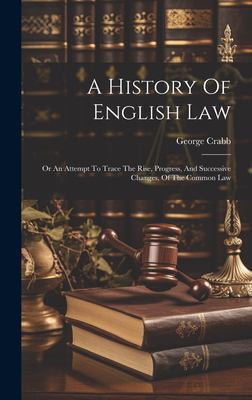 A History of English Law : Or an Attempt to Trace the Rise, Progress ...