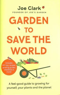 Garden to Save the World : Grow Your Own, Save Money and Help the Planet
