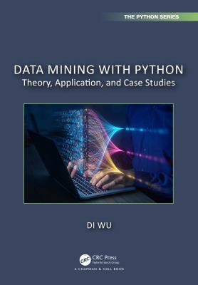 Data Mining with Python : Theory, Application, and Case Studies book by ...