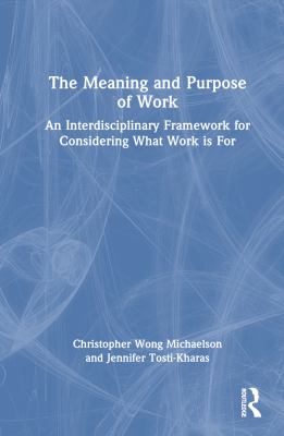The Meaning and Purpose of Work : An Interdisciplinary Framework for ...