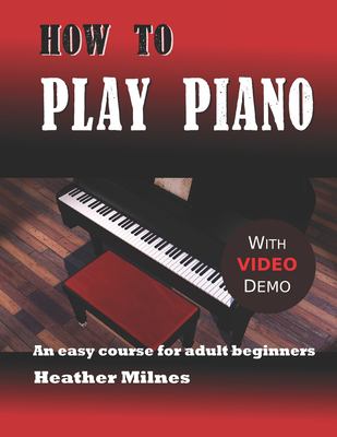 How to Play Piano : An Easy Course for Adult Beginners book by Heather ...