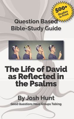 Question-Based Bible Study Guide -- the Life of David As Reflected in ...