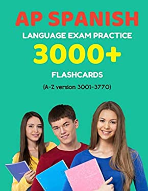 AP Spanish Language Exam Practice 3000+ Flashcards (a-Z Version 3001-3770) : Advanced Placement Spanish Language Test Questions with Answers