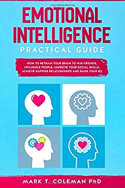 Emotional Intelligence Practical Guide : How to Retrain Your Brain to ...