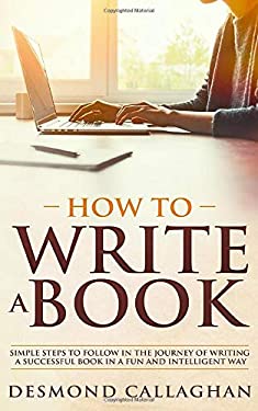 How to Write a Book : Simple Steps to Follow in the Journey of Writing ...