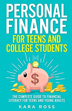 Personal Finance for Teens and College Students : The Complete Guide to Financial Literacy for Teens and Young Adults