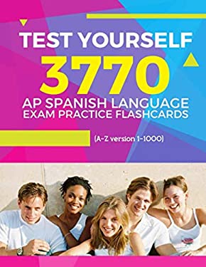 Test Yourself 3770 AP Spanish Language Exam Practice Flashcards (a-Z Version 1-1000) : Advanced Placement Spanish Language Test Questions with Answers