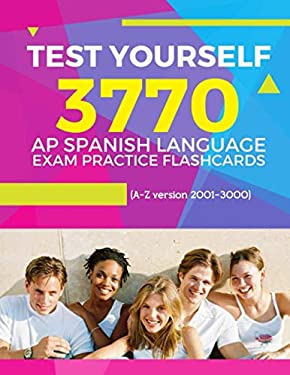 Test Yourself 3770 AP Spanish Language Exam Practice Flashcards (a-Z Version 2001-3000) : Advanced Placement Spanish Language Test Questions with Answ