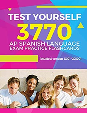 Test Yourself 3770 AP Spanish Language Exam Practice Flashcards (shuffled Version 1001-2000) : Advanced Placement Spanish Language Test Questions with