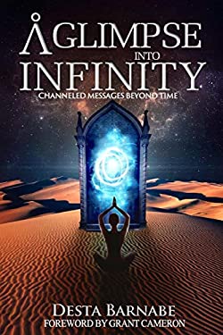 A Glimpse into Infinity : Channeled Messages Beyond Time