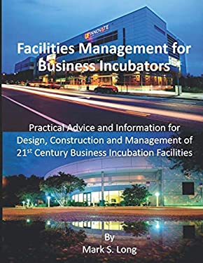 Facilities Management for Business Incubators : Practical Advice and
