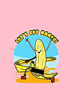 Let's Get Naked!: Lined Journal - Naked Banana Funny Banana Fruits