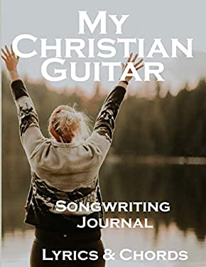 My Christian Guitar Songwriting Journal Lyrics & Chords: Create songs