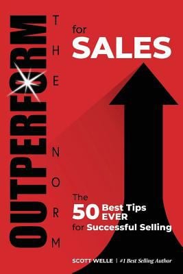 OUTPERFORM THE NORM for Sales: The 50 Best Tips EVER for Successful Selling