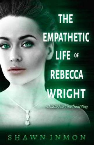 Shawn Inmon The Empathetic Life of Rebecca Wright : A Middle Falls Time Travel ...