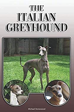 The Italian Greyhound A Complete and Comprehensive Owners Guide