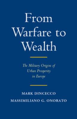 From Warfare to Wealth : The Military Origins of Urban Prosperity in Europe