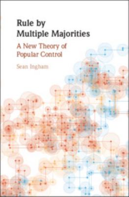 Rule by Multiple Majorities : A New Theory of Popular Control