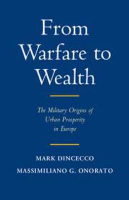 From Warfare to Wealth : The Military Origins of Urban Prosperity in Europe