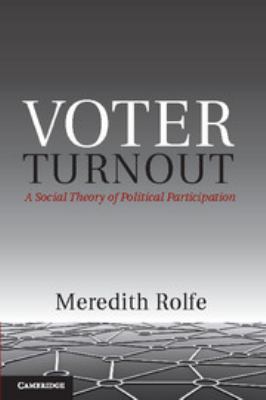 Voter Turnout : A Social Theory of Political Participation