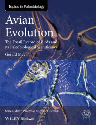 Avian Evolution : The Fossil Record of Birds and Its Paleobiological Significance