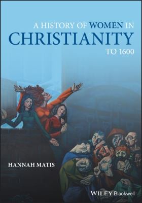 A History of Women in Christianity To 1600