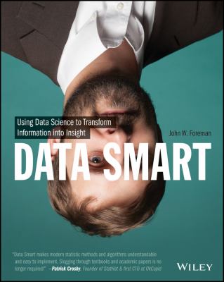 Data Smart : Using Data Science to Transform Information into Insight ...