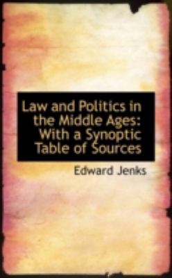 Law and Politics in the Middle Ages: With a Synoptic Table of Sources ...