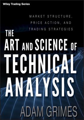The Art and Science of Technical Analysis : Market Structure, Price ...